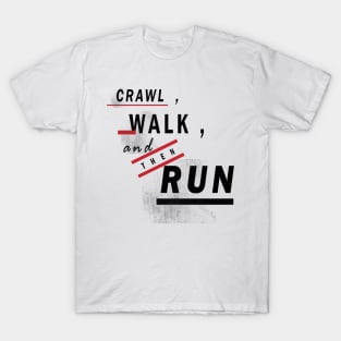 Crawl Walk Run T-Shirt